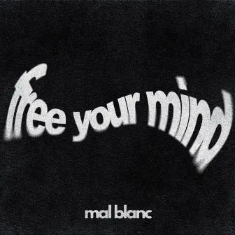 FREE YOUR MIND by Mal Blanc