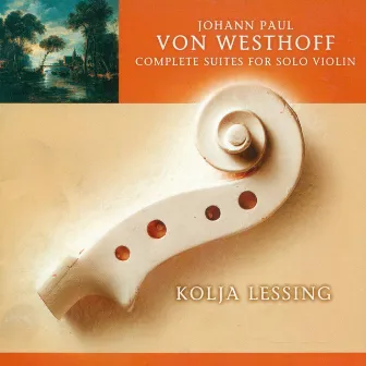 Westhoff, J.P. Von: Violin Suites (Complete) by Kolja Lessing