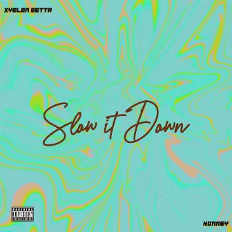 Slow It Down by Xyelen Getta