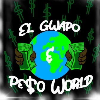 El Gwapo & Pe$o World by Kgiii