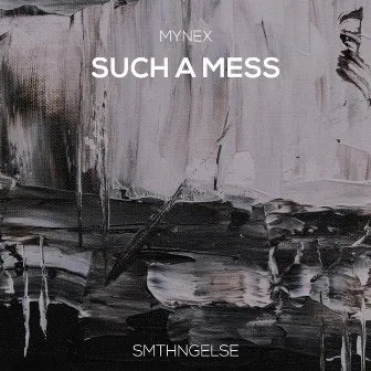 Such A Mess by Mynex