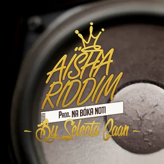 Aïsha Riddim By Selecta Gaan by Na Bóka Noti