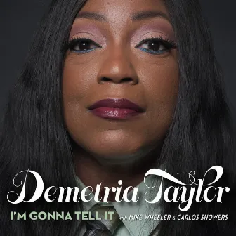 I'm Gonna Tell It by Demetria Taylor