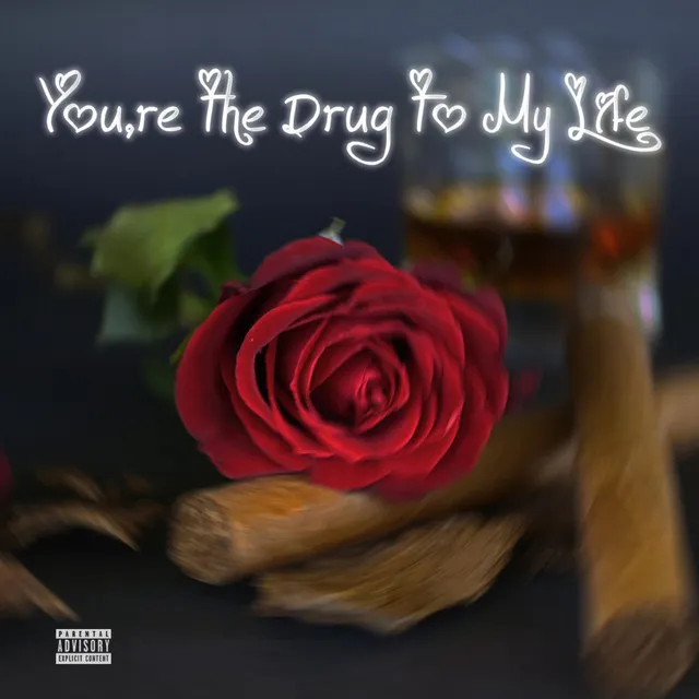 You're the Drug to My Life