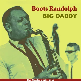 Big Daddy (The Singles 1958 - 1960) by Boots Randolph