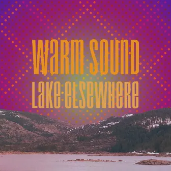 Lake Elsewhere by Warm Sound