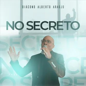 No Secreto by Diácono Alberto Araújo