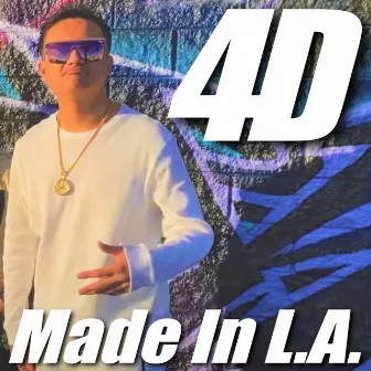 Made in L.a. by 4D