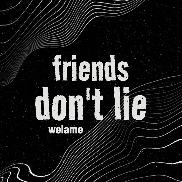 Friends Don't Lie