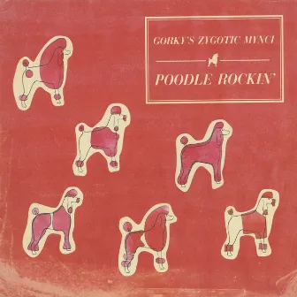 Poodle Rockin' by Gorky's Zygotic Mynci