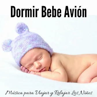 Dormir Bebe Avión - Música para Viajar y Relajar Los Niños by Unknown Artist