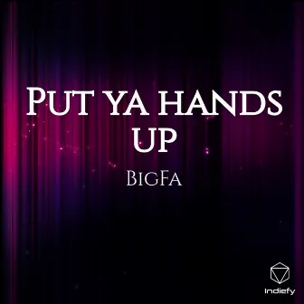 Put ya hands up by Bigfa