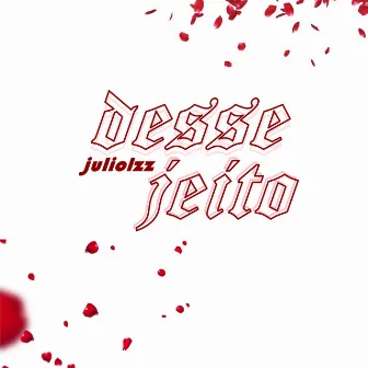 Desse Jeito by Júliolzz