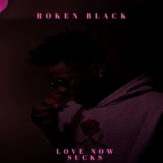 Love Now Sucks by Roken Black