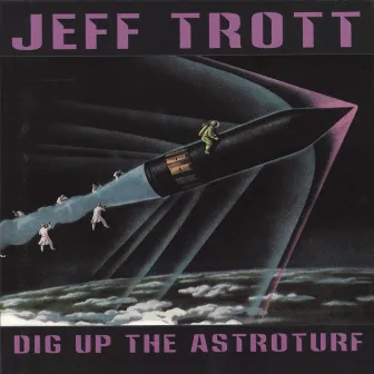 Dig Up The Astroturf by Jeff Trott