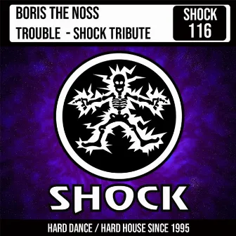 Trouble - Shock Tribute by Boris the Noss