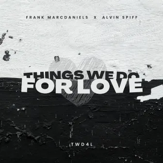 THINGS WE DO FOR LOVE (TWD4L) by Frank MarcDaniels