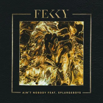 Ain’t Nobody by Fekky