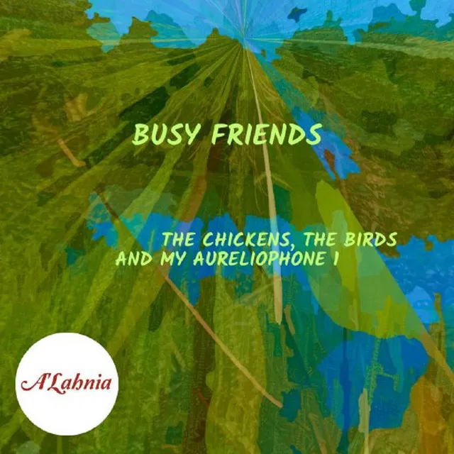 Busy friends (the chickens, the birds and my aureliophone 1)