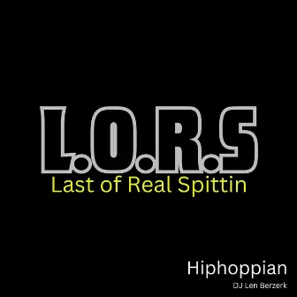 L.O.R.S (Last of Real Spittin) by Hiphoppian DJ Len Berzerk