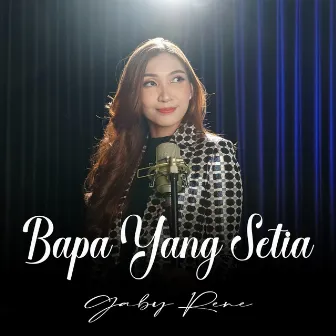 Bapa Yang Setia by Gaby Rene