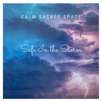 Safe in the Storm by Calm Sacred Space