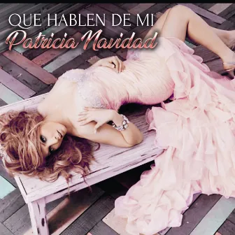 Que hablen de mi by Patricia Navidad