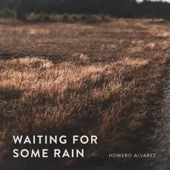 Waiting For Some Rain by Homero Alvarez