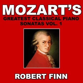 Mozart's Greatest Classical Piano Sonatas Vol. 1 by Robert Finn