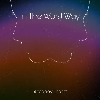 In the Worst Way by Anthony Ernest