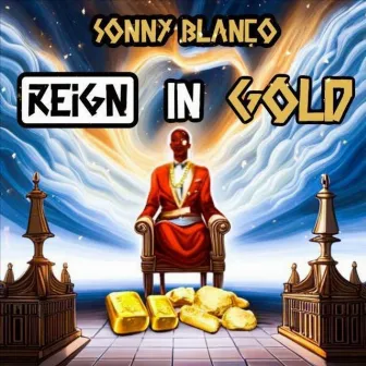 REIGN IN GOLD by SONNY BLANCO