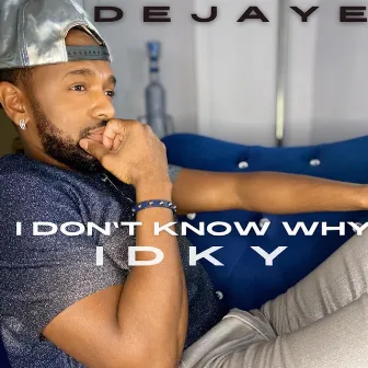 I Don't Know Why by DeJaye