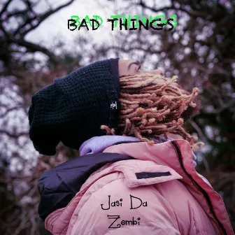 BAD THINGS by Jasi