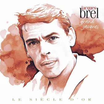 Le Siècle d'Or: Grand Jacques by Jacques Brel