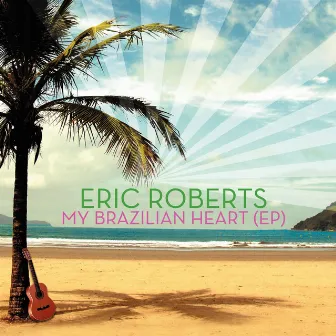 My Brazilian Heart by Eric Roberts