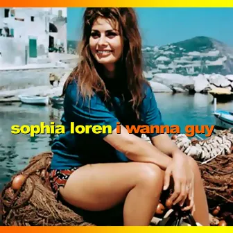 I Wanna Guy by Sophia Loren