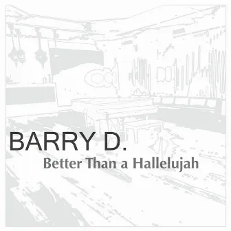 Better Than a Hallelujah by Barry D.