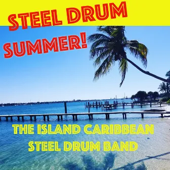 Steel Drum Summer! by The Island Caribbean Steel Drum Band