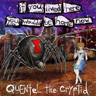 If You Lived Here You Would Be Home Now by Quentel the Cryptid