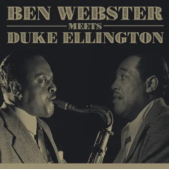 Ben Webster meets Duke Ellington by Ben Webster & Duke Ellington And His Famous Orchestra