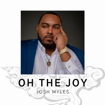 Oh the Joy by Josh Myles