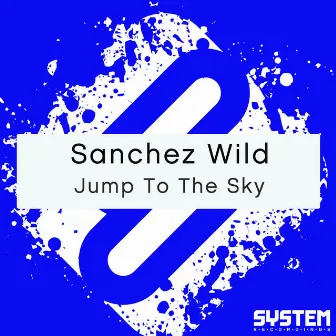 Jump To The Sky - Single by Sanchez Wild