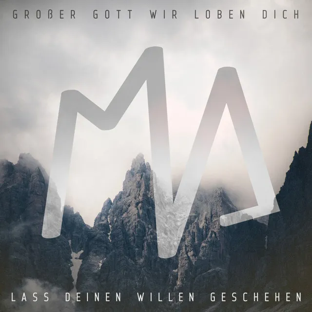 Großer Gott wir loben Dich (Lass Deinen Willen geschehen)