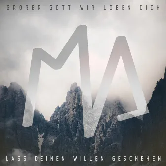 Großer Gott wir loben Dich (Lass Deinen Willen geschehen) by mal angenommen