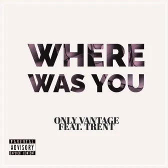 Where Was You by Only Vantage