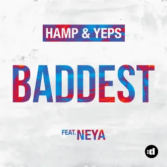 Baddest (feat. Neya) by Hamp & Yeps