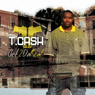 Get 2 Da Real by T. Cash