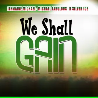 We Shall Gain by Michael Fabulous