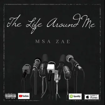 The Life Around Me by MSA Zae