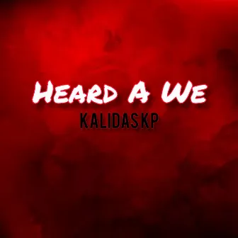 Heard A We by KaliDas KP